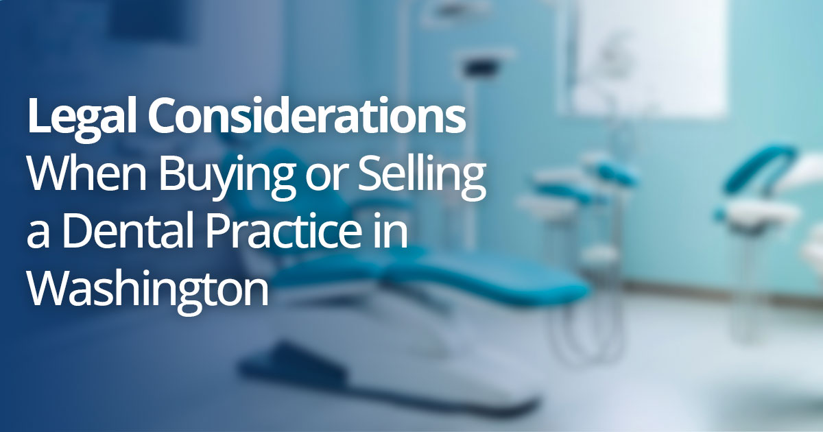 Legal Considerations When Buying or Selling a Dental Practice in Washington