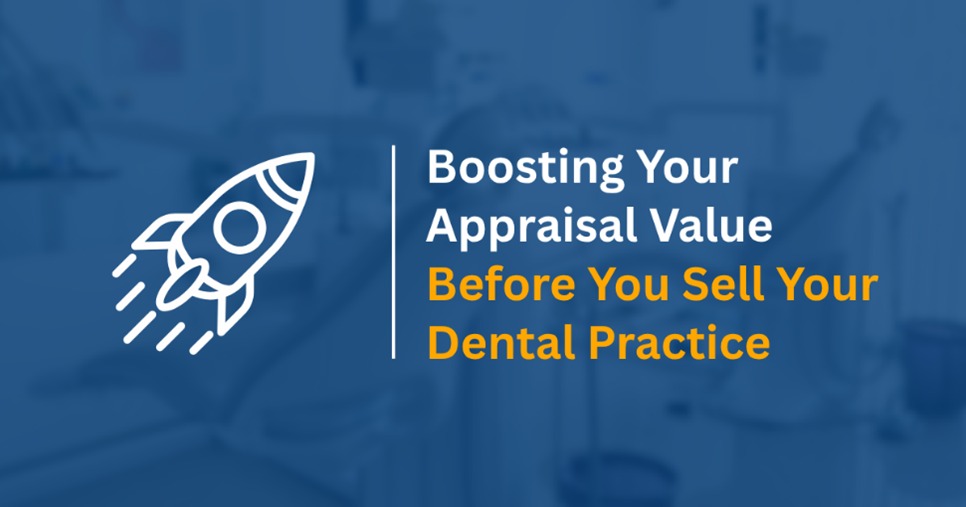 Boosting your appraisal value before you sell your dental practice